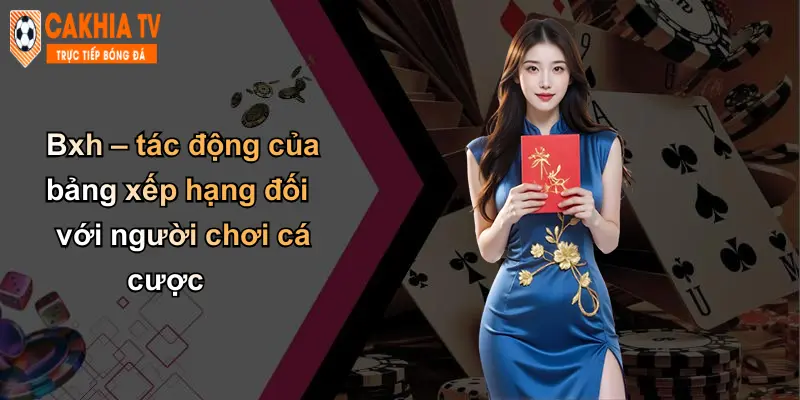 Bxh – tác động của bảng xếp hạng đối với người chơi cá cược