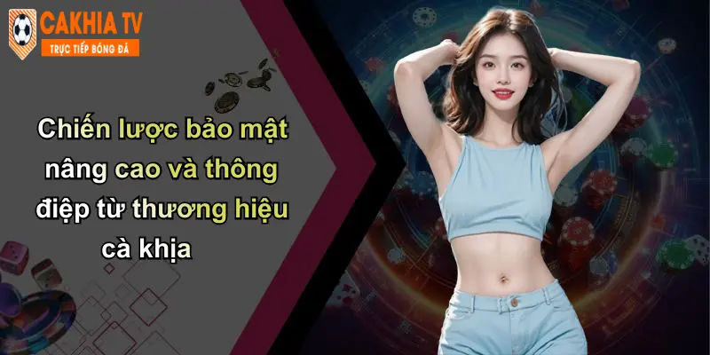 Chiến lược bảo mật nâng cao và thông điệp từ thương hiệu cà khịa