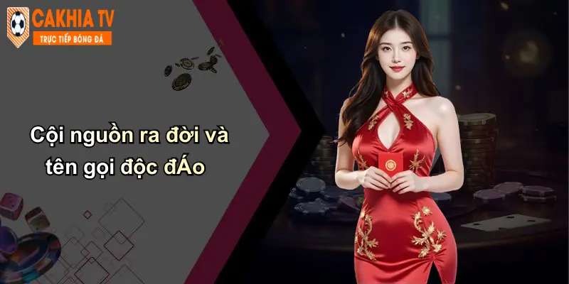 Cội nguồn ra đời và tên gọi độc đÁo