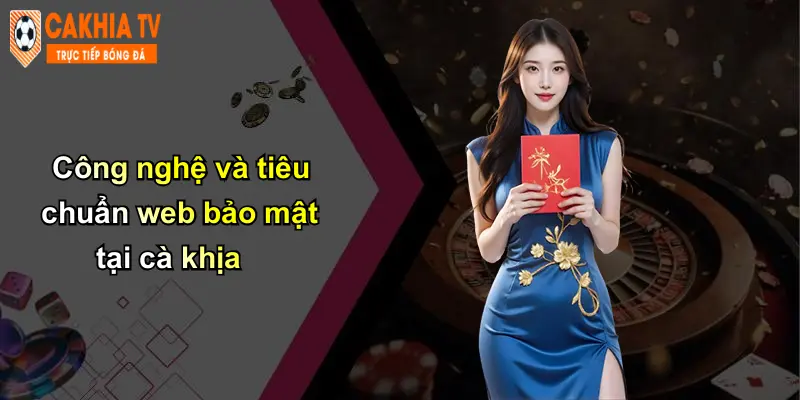 Công nghệ và tiêu chuẩn web bảo mật tại cà khịa