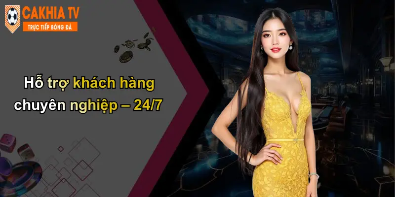 Hỗ trợ khách hàng chuyên nghiệp – 24/7
