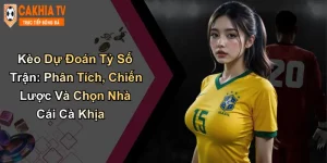 Kèo Dự Đoán Tỷ Số Trận: Phân Tích, Chiến Lược Tại Cà Khịa