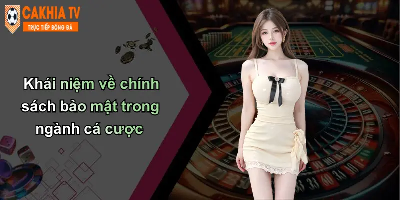 Khái niệm về chính sách bảo mật trong ngành cá cược