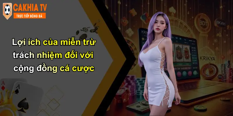 Lợi ích của miễn trừ trách nhiệm đối với cộng đồng cá cược