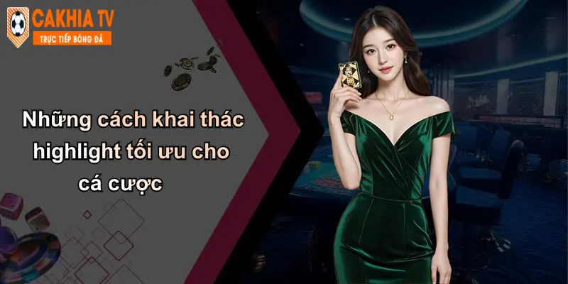 Những cách khai thác highlight tối ưu cho cá cược