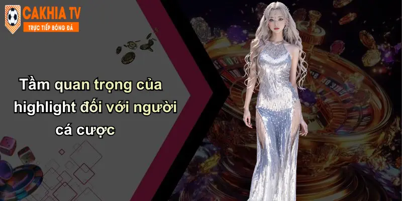 Tầm quan trọng của highlight đối với người cá cược