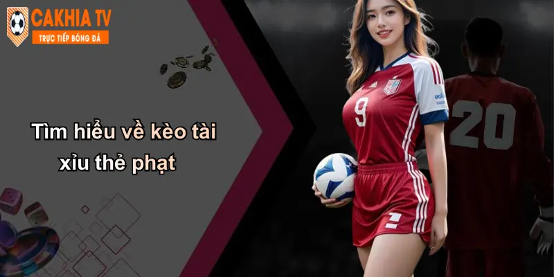 Tìm hiểu về kèo tài xỉu thẻ phạt
