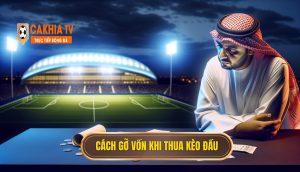 Cách Gỡ Vốn Khi Thua Kèo đầu
