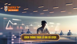 Cách Tránh Thua Lỗ Khi Cá Cược
