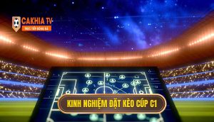 Kinh Nghiệm đặt Kèo Cúp C1