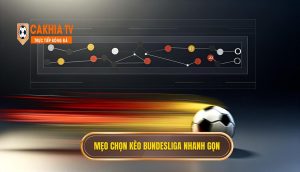 Mẹo Chọn Kèo Bundesliga Nhanh Gọn