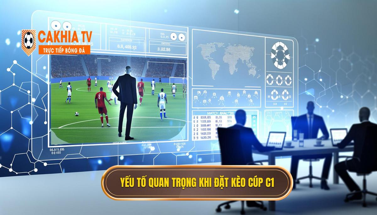Kinh nghiệm đặt kèo Cúp C1 hiệu quả và chuẩn xác 3 Những Yếu Tố Quan Trọng Trong Việc đặt Kèo Cúp C1