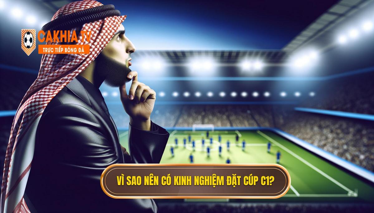 Kinh nghiệm đặt kèo Cúp C1 hiệu quả và chuẩn xác 2 Tại Sao Nên Chú Trọng đến Kinh Nghiệm đặt Kèo Cúp C1