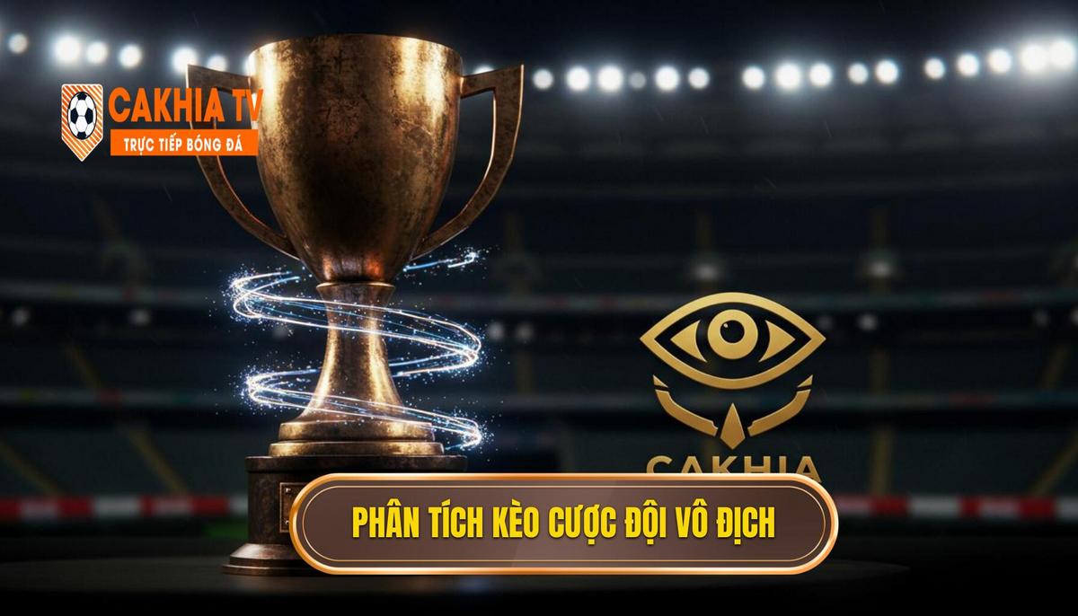Phân Tích Bản Chất Và Cơ Chế Hoạt Động Của Kèo Cược Đội Giành Cúp Vàng