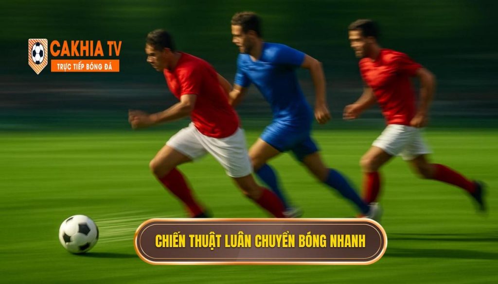 Chiến thuật Luân chuyển Bóng Nhanh: Bí Quyết Đột Phá Mọi Hàng Phòng Ngự 1 Chiến Thuật Luân Chuyển Bóng Nhanh