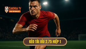 Kèo Tài Xỉu 2.75 Hiệp 1
