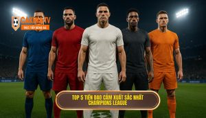 Top 5 Tiền đạo Cắm Xuất Sắc Nhất Champions League