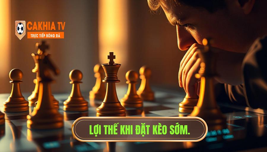 Tại sao vào kèo sớm có lợi thế?