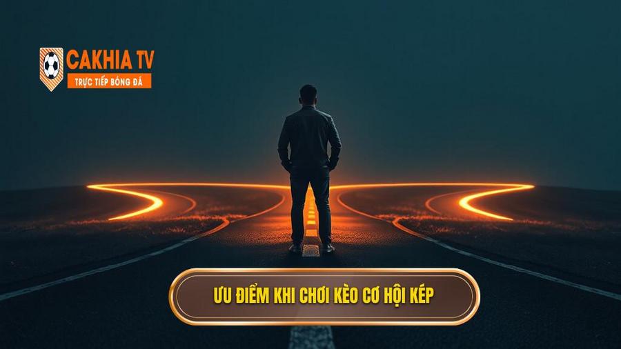 Tại sao nên lựa chọn Kèo cơ hội kép (Double Chance)?