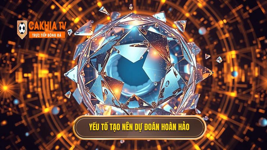 Các yếu tố then chốt cấu thành một dự đoán hoàn hảo